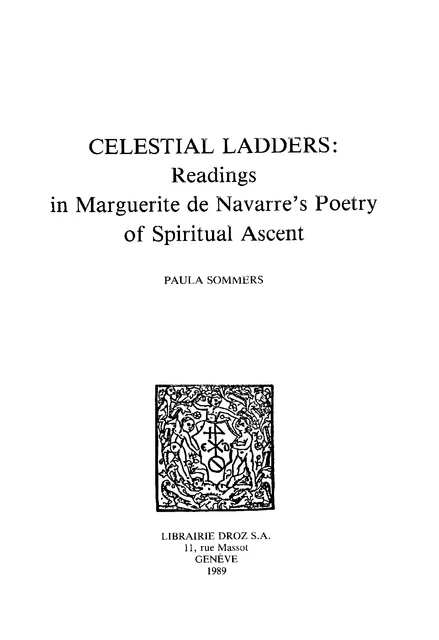 Celestial Ladders : Readings in Marguerite de Navarre’s Poetry of Spiritual Ascent - Paula Sommers - Librairie Droz