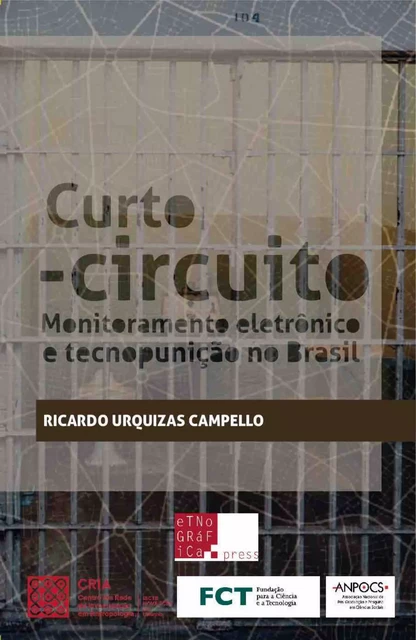 Curto-circuito: Monitoramento Eletrônico e Tecnopunição no Brasil - Ricardo Campello - Etnográfica Press