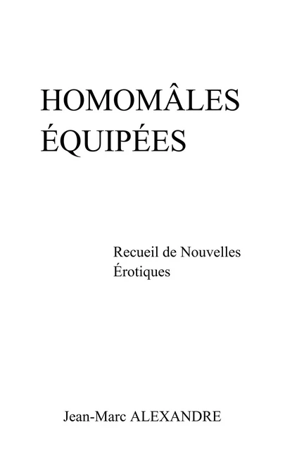 Homomâles équipées - Jean-Marc ALEXANDRE - Librinova