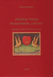 Anthoine Vérard, Parisian Publisher, 1485-1512 : Prologues, Poems and Presentations