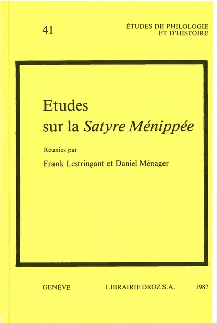 Etudes sur la Satyre Menippée - A. Armand, M. -A. Barrachina, Bénédicte Boudou, M. Driol, Marie-Christine Gomez-Géraud, P. Lambersy, Marie-Dominique Legrand, F. Poirson, Jean Vignes, Frank Lestringant, Daniel Ménager - Librairie Droz