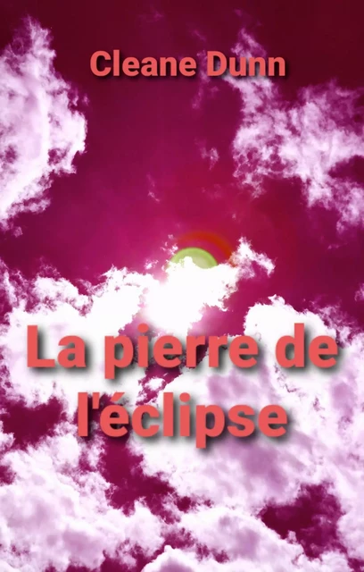 La Pierre de l'éclipse - Cleane Dunn - Librinova