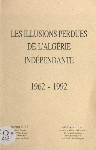 Les illusions perdues de l'Algérie indépendante - Norbert Just, Louis Verrière - FeniXX réédition numérique