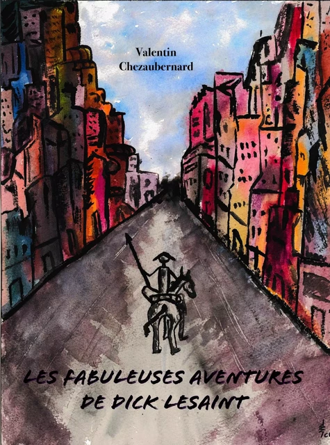 Les Fabuleuses Aventures de Dick Lesaint - Valentin Chezaubernard - Librinova