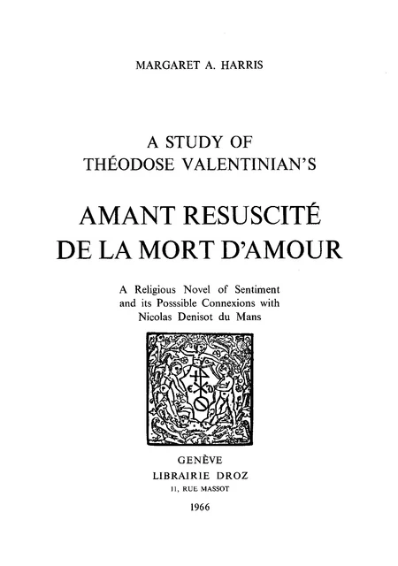 A Study of Theodose Valentinian’s "Amant resuscité de la mort d’amour" : a religious  Novel of Sentiment and its Possible Connexions with Nicolas Denisot du Mans - Margaret A. Harris - Librairie Droz