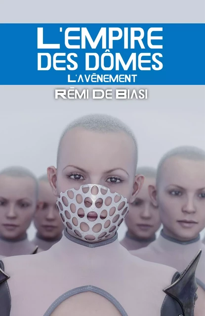 L'empire des dômes - 2 - Rémi De Biasi - Librinova