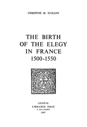 The Birth of the Elegy in France : 1500-1550