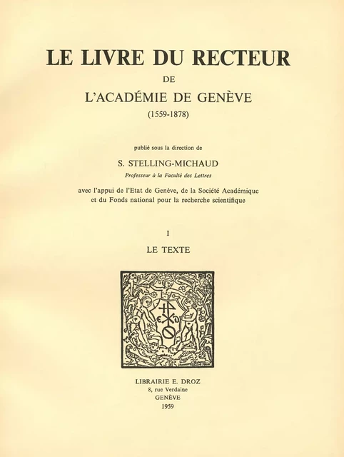 Le Livre du recteur de l’Académie de Genève : 1559-1878. T. I, Le Texte - Suzanne Stelling-Michaud - Librairie Droz