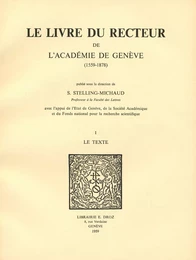 Le Livre du recteur de l’Académie de Genève : 1559-1878. T. I, Le Texte