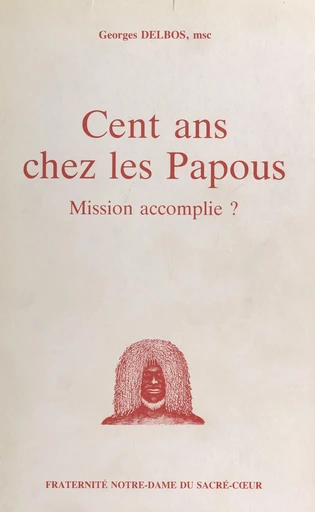 Cent ans chez les Papous - Georges Delbos - FeniXX réédition numérique