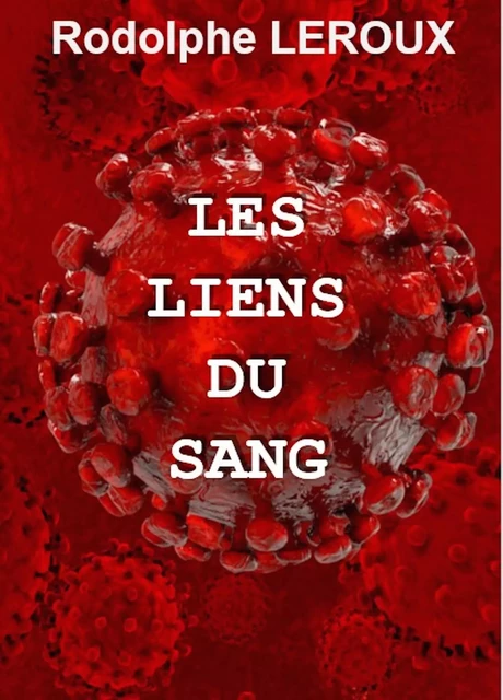 Les Liens du sang - Rodolphe Leroux - Librinova