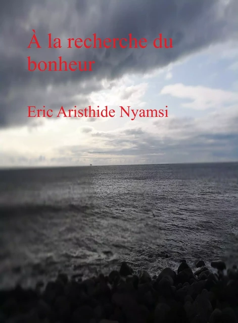 À la recherche du bonheur - Eric Aristhide Nyamsi - Librinova