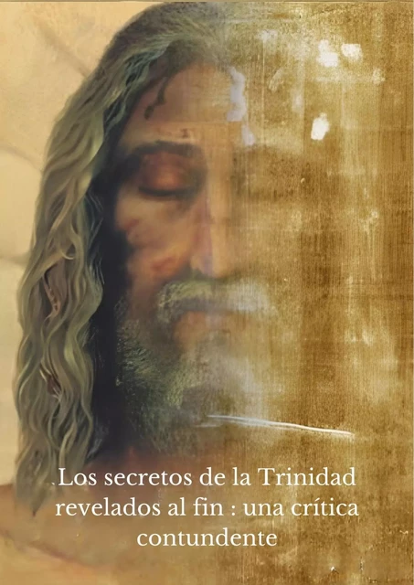 Los secretos de la Trinidad revelados al fin : una crítica contundente - kiki en christ - Bookelis