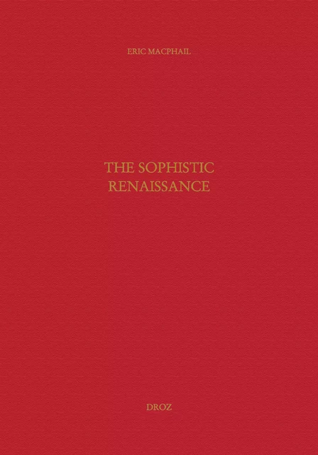 The Sophistic Renaissance - Eric Macphail - Librairie Droz