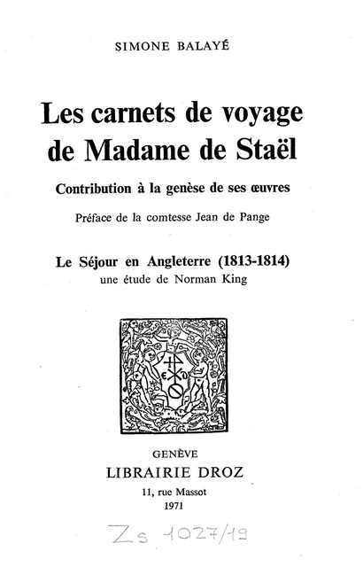 Les Carnets de voyage de Madame de Staël :  Contribution à la Genèse de ses œuvres  / Préface de la comtesse Jean de Pange ; Le Séjour en Angleterre (1813-1814)  / Une étude de Norman King - Simone Balayé, Norman King - Librairie Droz