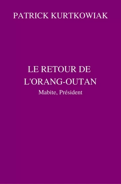 Le retour de l'Orang-Outan - PATRICK KURTKOWIAK - Librinova