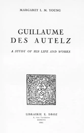 Guillaume des Autelz. A study of his life and works