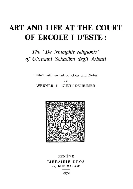 Art and Life at the Court of Ercole I d’Este : The «De Triumphis religionis» of Giovanni Sabadino degli Arienti - Werner L. Gundersheimer - Librairie Droz