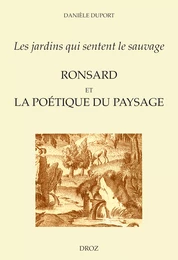 "Les jardins qui sentent le sauvage" : Ronsard et la poétique du paysage