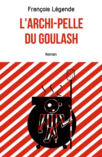 L'archi-pelle du goulash - François Légende - Librinova