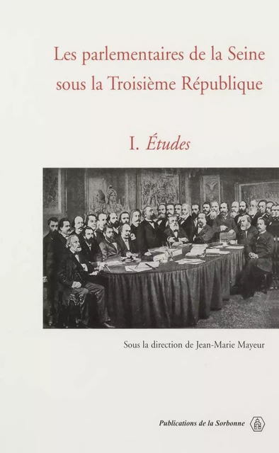 Les parlementaires de la Seine sous la Troisième République. Vol. 1 -  - Éditions de la Sorbonne