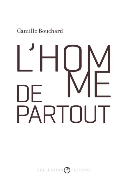 L'homme de partout - Camille Bouchard - Les Éditions de l'Hexagone