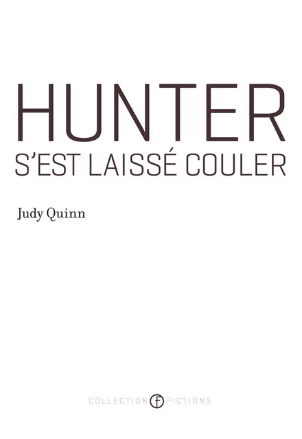 Hunter s'est laissé couler (Prix Robert-Cliche 2012) - Judy Quinn - Les Éditions de l'Hexagone