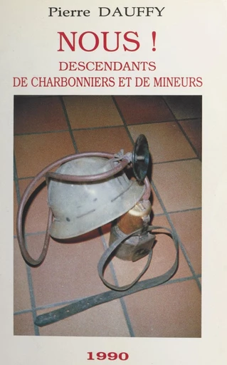 Nous, descendants de charbonniers et de mineurs - Pierre Dauffy - FeniXX réédition numérique