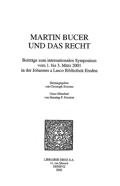 Martin Bucer und das Recht. Beiträge zum internationalen Symposium vom 1. bis 3. März 2001 in der Johannes a Lasco Bibliothek Emden - Henning P. Jürgens - Librairie Droz