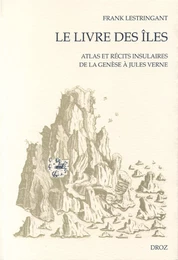 Le Livre des îles : Atlas et récits insulaires de la Genèse à Jules Verne