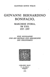 Giovanni Bernardino Bonifacio, marchese d’Oria, im Exil, 1557-1597 : eine Biographie und ein Beitrag zur Geschichte des Philippismus