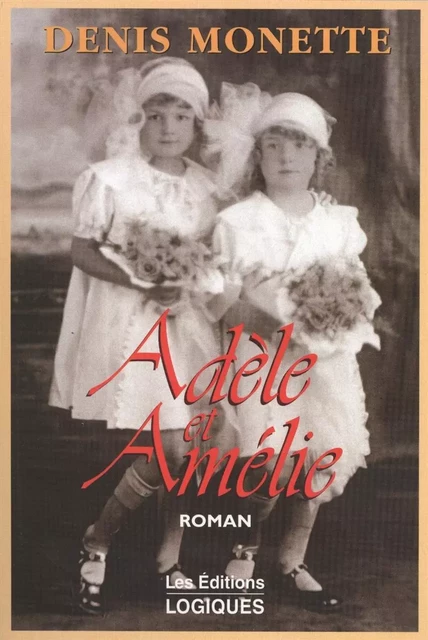 Adèle et Amélie - Denis Monette - Logiques