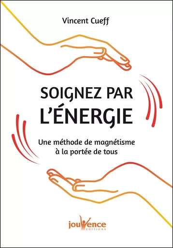 Soignez par l'énergie - Vincent Cueff - Éditions Jouvence