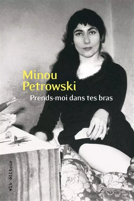 Prends-moi dans tes bras - Minou Petrowski - VLB éditeur