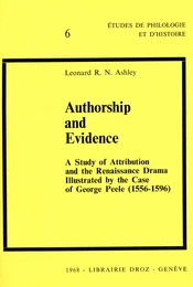 Authorship and Evidence : A Study of Attribution and the Renaissance Drama : Illustrated by the case of George Peele (1556-1596)