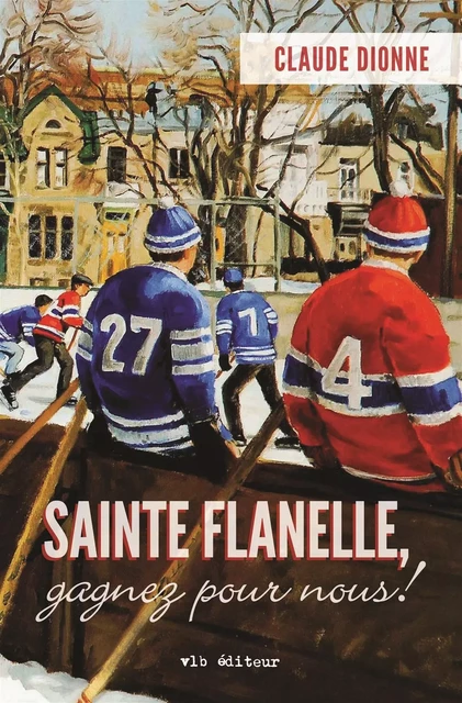 Sainte Flanelle, gagnez pour nous! - Claude Dionne - VLB éditeur