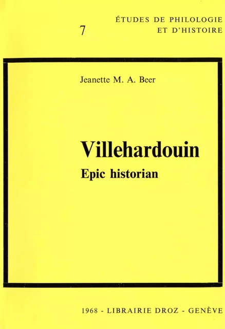 Villehardouin : Epic historian - Jeanette M. A. Beer - Librairie Droz