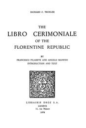 The Libro Cerimoniale of the Florentine Republic, by Francesco Filarete and Angelo Manfidi