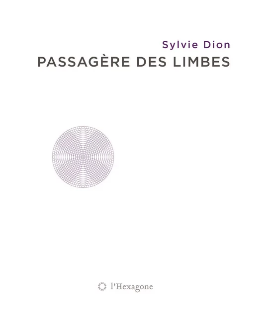 Passagère des limbes - Sylvie Dion - Les Éditions de l'Hexagone