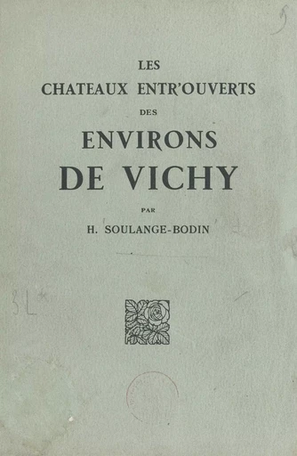 Les châteaux entr'ouverts des environs de Vichy - Henry Soulange-Bodin - FeniXX réédition numérique