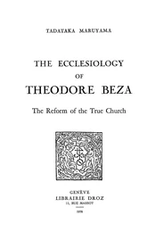 The Ecclesiology of Theodore Beza : The Reform of the True Church