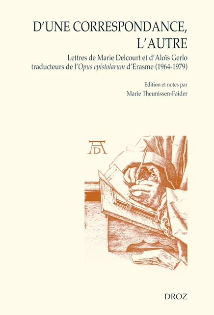 D'une correspondance, l'autre. Lettres de Marie Delcourt et d'Aloïs Gerlo traducteurs de l'Opus epistolarum d'Erasme (1964-1979) - Marie Henriette Theunissen-Faider - Librairie Droz