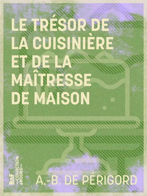 Le Trésor de la cuisinière et de la maîtresse de maison - A.-B. de Périgord - BnF collection ebooks