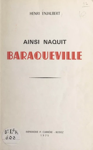 Ainsi naquit Baraqueville - Henri Enjalbert - FeniXX réédition numérique