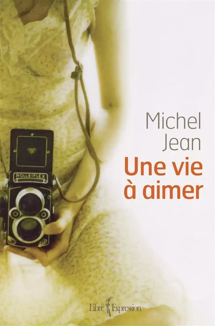 Une vie à aimer - Michel Jean - Libre Expression