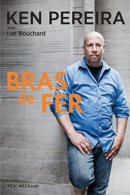 Bras de fer - Ken Pereira, Luc Bouchard - VLB éditeur