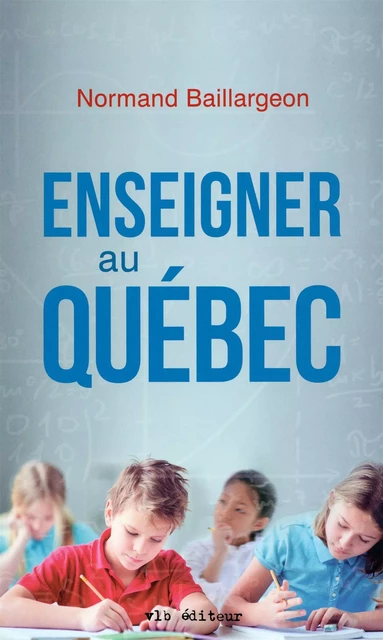 Enseigner au Québec - Normand Baillargeon - VLB éditeur