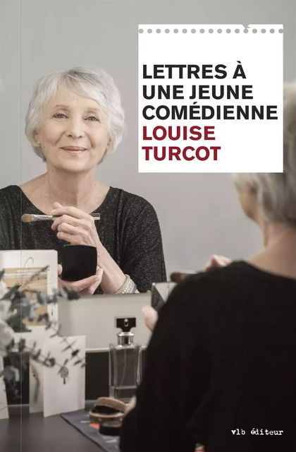 Lettres à une jeune comédienne - Louise Turcot - VLB éditeur