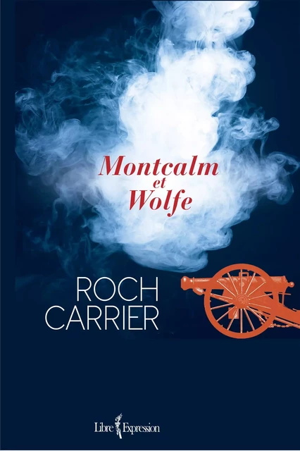 Montcalm et Wolfe - Roch Carrier - Libre Expression