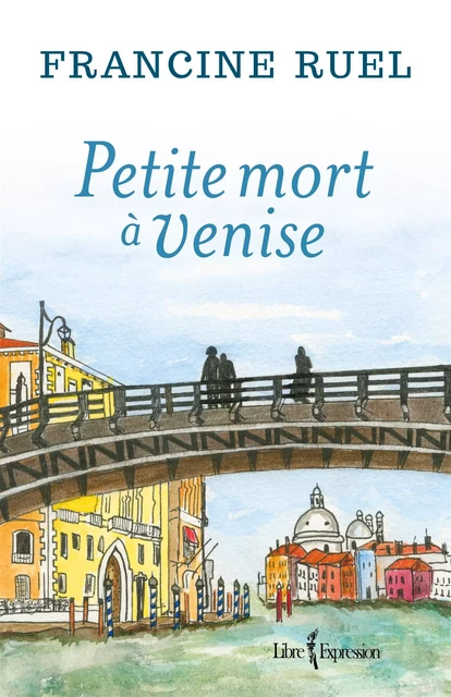 Petite mort à Venise - Francine Ruel - Libre Expression